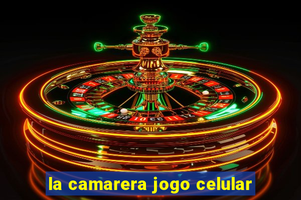 la camarera jogo celular